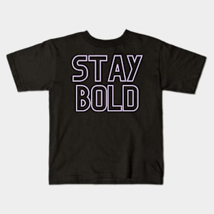 Stay Bold Kids T-Shirt